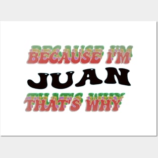 BECAUSE I AM JUAN - THAT'S WHY Posters and Art